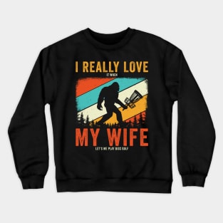 I really Love my wife Funny Disc Golf Frisbee Golf Crewneck Sweatshirt